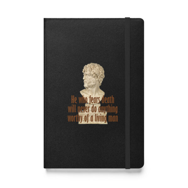 He who fears death will never do anything worthy of a living man. – Seneca (Hardcover Notebook) - Image 2