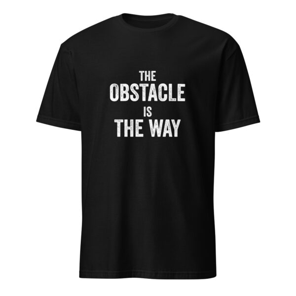 The obstacle is the way. – Marcus Aurelius (T-Shirt)