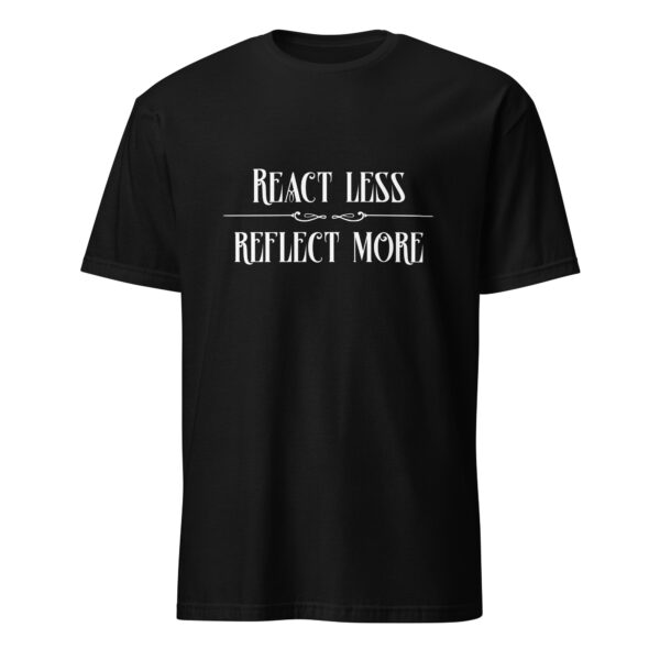 React less, reflect more (T-Shirt)