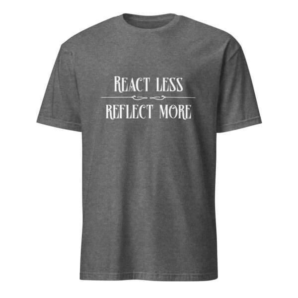 React less, reflect more (T-Shirt) - Image 4