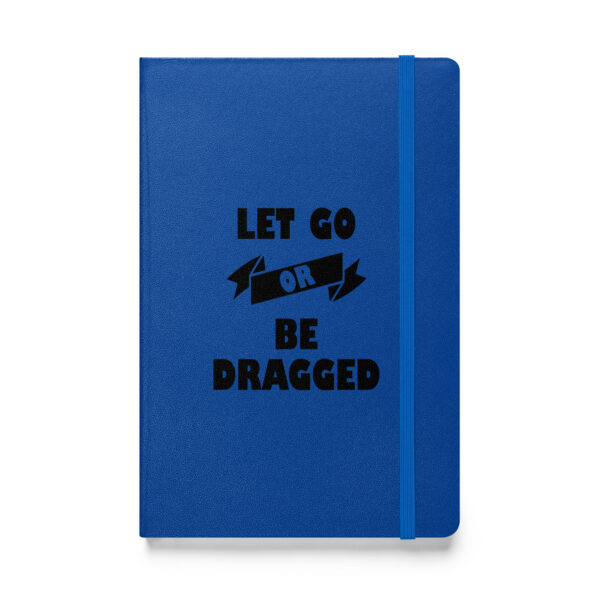 Let go or be dragged (Hardcover Notebook) - Image 2