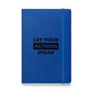 Let your actions speak. (Hardcover Notebook)