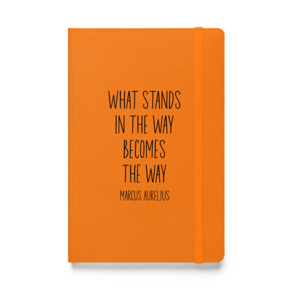 "What stands in the way becomes the way." – Marcus Aurelius (Hardcover Notebook)