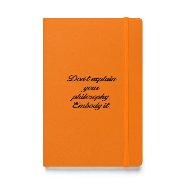 "Don't explain your philosophy. Embody it." – Epictetus (Hardcover Notebook)