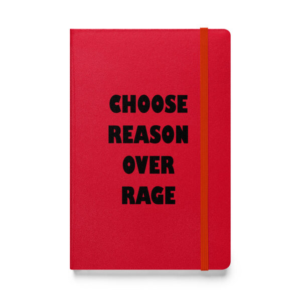 Choose reason over rage. (Hardcover Notebook)