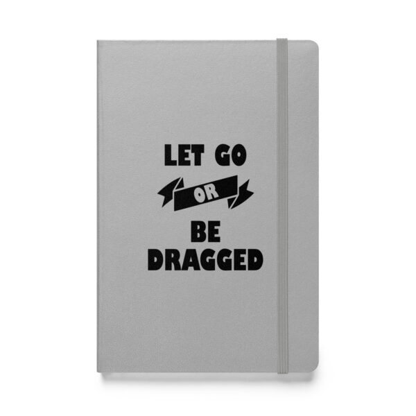 Let go or be dragged (Hardcover Notebook) - Image 5