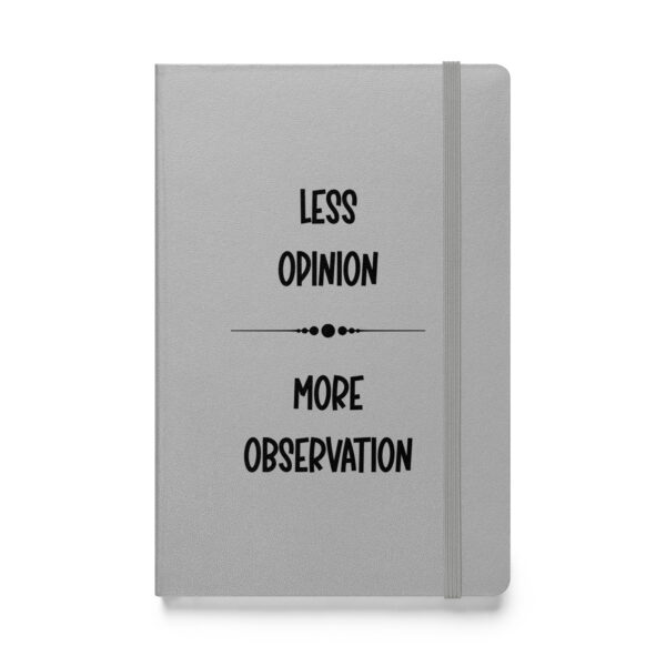 Less opinion, more observation. (Hardcover Notebook) - Image 5