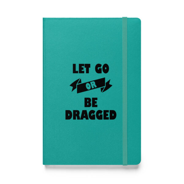 Let go or be dragged (Hardcover Notebook) - Image 3