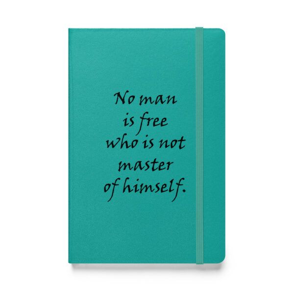 "No man is free who is not master of himself." – Epictetus (Hardcover Notebook)