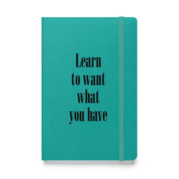 Learn to want what you have. (Hardcover Notebook) - Image 3