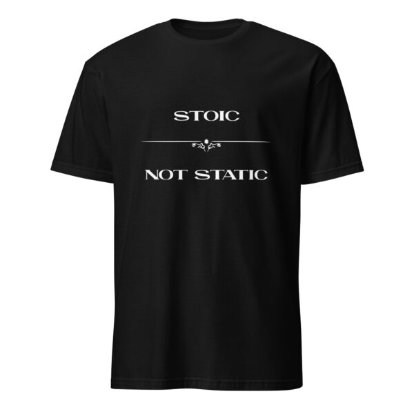 Stoic, not static. (T-Shirt) - Image 2