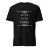 Acta non verba – Deeds, not words. (T-Shirt)