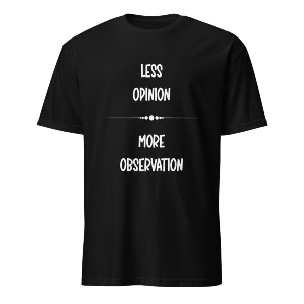 Less opinion, more observation. (T-Shirt) - Image 2