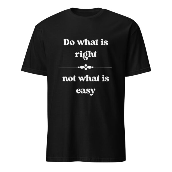 Do what is right, not what is easy. (T-Shirt)