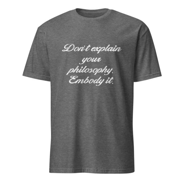 "Don't explain your philosophy. Embody it." – Epictetus (T-Shirt) - Image 4