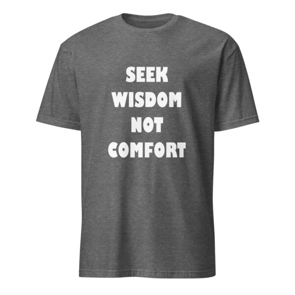 Seek wisdom, not comfort. (T-Shirt) - Image 4