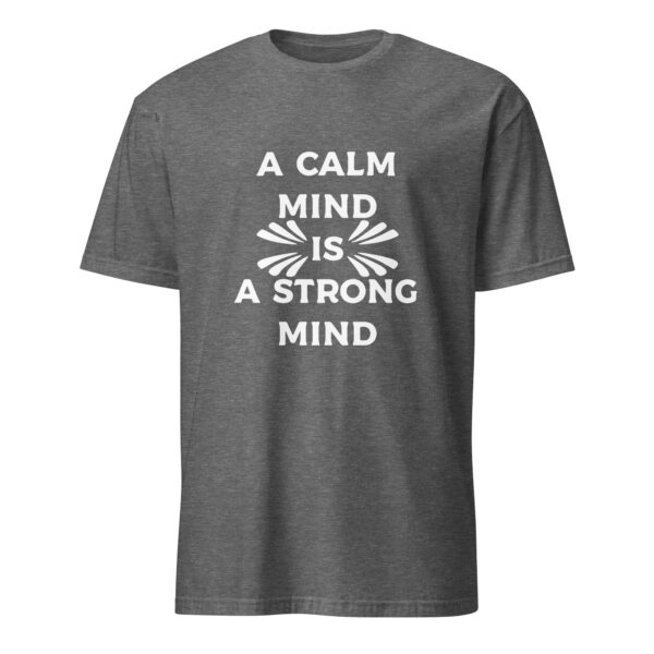 A calm mind is a strong mind. (T-Shirt) - Image 5