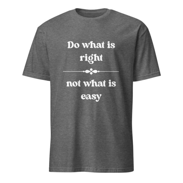 Do what is right, not what is easy. (T-Shirt) - Image 4