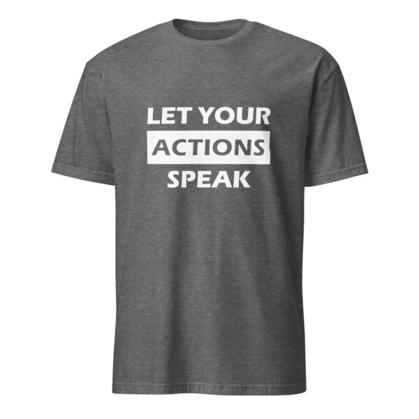 Let your actions speak. (T-Shirt) - Image 4