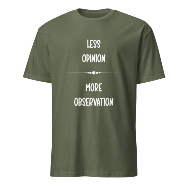 Less opinion, more observation. (T-Shirt) - Image 5