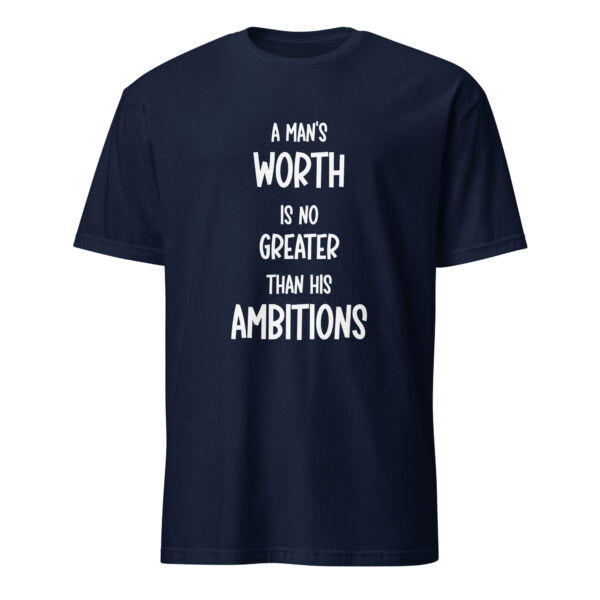 "A man’s worth is no greater than his ambitions." – Marcus Aurelius (T-Shirt)