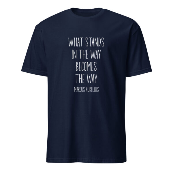 "What stands in the way becomes the way." – Marcus Aurelius (T-Shirt)