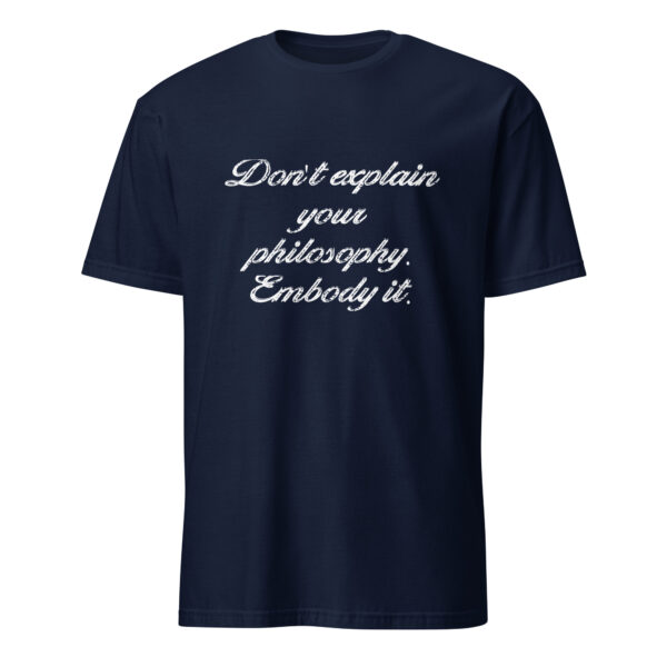 "Don't explain your philosophy. Embody it." – Epictetus (T-Shirt)