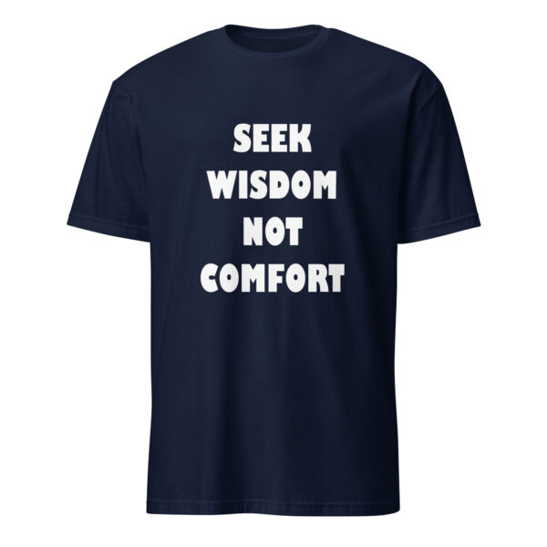 Seek wisdom, not comfort. (T-Shirt)