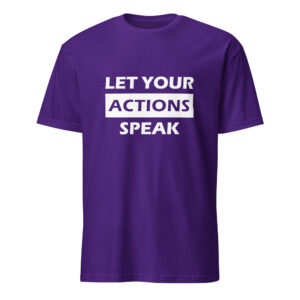 Let your actions speak. (T-Shirt)