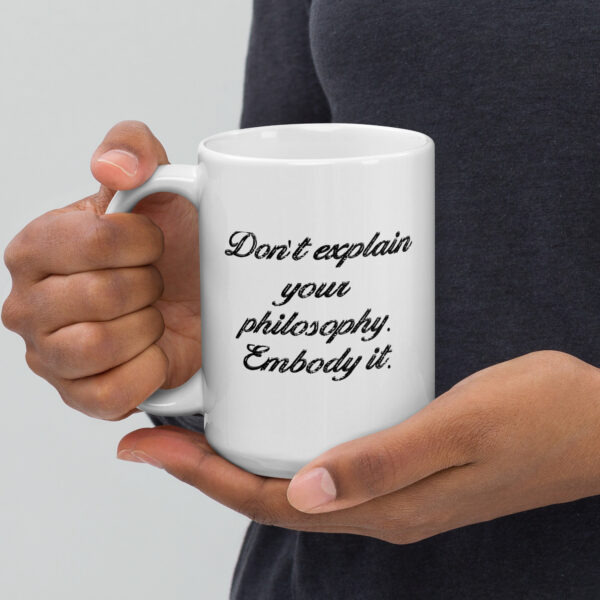 "Don't explain your philosophy. Embody it." – Epictetus (Mug)