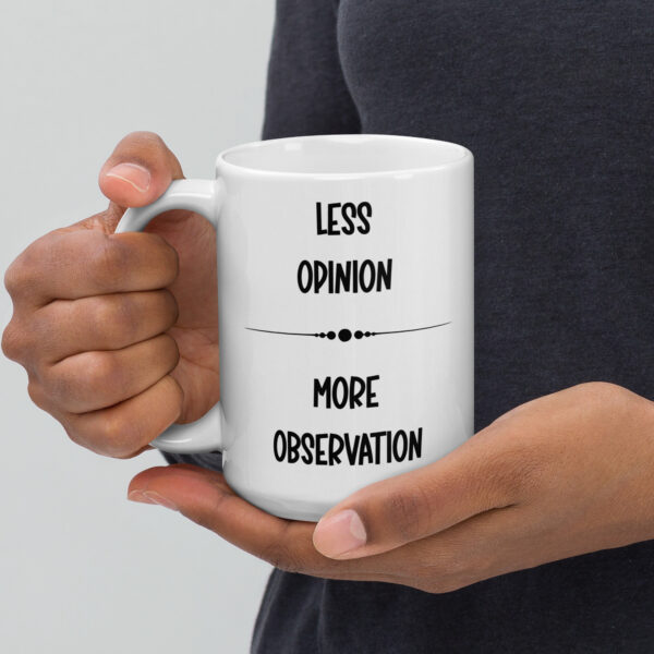 Less opinion, more observation. (Mug)