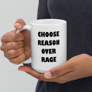 Choose reason over rage. (Mug)